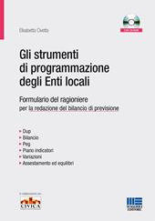 Gli strumenti di programmazione degli enti locali. Formulario del ragioniere per la redazione del bilancio di previsione. Con CD-ROM