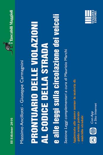 Prontuario delle violazioni al codice della strada e alle leggi sulla circolazione dei veicoli - Massimo Ancilotti, Giuseppe Carmagnini - Libro Maggioli Editore 2016, I tascabili Maggioli | Libraccio.it