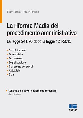 La riforma Madia del procedimento amministrativo - Tiziano Tessaro, Stefania Piovesan - Libro Maggioli Editore 2015, Progetto ente locale | Libraccio.it