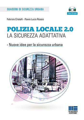 Polizia locale 2.0. La sicurezza adattativa. Con CD-ROM - Fabrizio Cristalli, Flavio Lucio Rossio - Libro Maggioli Editore 2015, I fuori collana | Libraccio.it