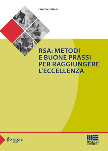 RSA. Metodi e buone prassi per raggiungere l'eccellenza - Franco Iurlaro - Libro Maggioli Editore 2015, Sociale & sanità | Libraccio.it