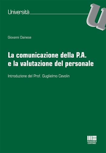 La comunicazione della P.A. e la valutazione del personale - Giovanni Dainese - Libro Maggioli Editore 2015, Università | Libraccio.it