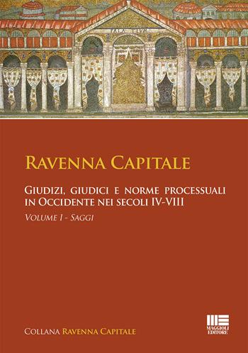 Ravenna capitale. Giudizi, giudici e norme processuali in Occidente nei secoli IV-VIII - Gisella Bassanelli - Libro Maggioli Editore 2015 | Libraccio.it