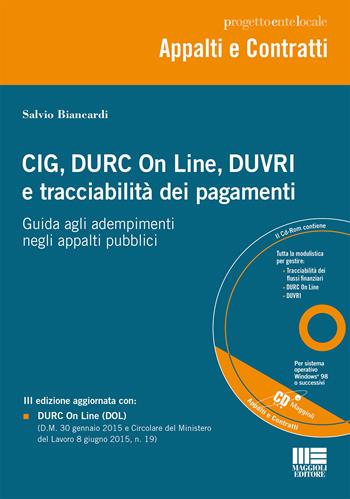 CIG, DURC On Line, DUVRI e tracciabilità dei pagamenti. Con CD-ROM - Salvio Biancardi - Libro Maggioli Editore 2015, Progetto ente locale | Libraccio.it