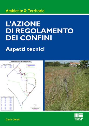 L' azione di regolamento dei confini - Carlo Cinelli - Libro Maggioli Editore 2015, Ambiente territorio edilizia urbanistica | Libraccio.it