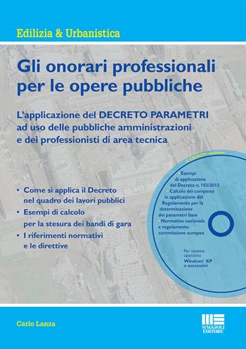 Gli onorari professionali per le opere pubbliche. Con CD-ROM - Carlo Lanza - Libro Maggioli Editore 2016, Appalti & lavori pubblici | Libraccio.it