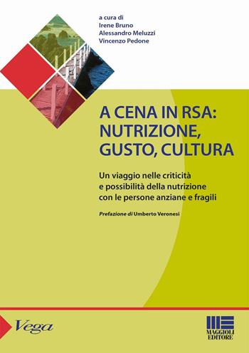 A cena in rsa. Nutrizione, gusto, cultura  - Libro Maggioli Editore 2016, Sociale & sanità | Libraccio.it