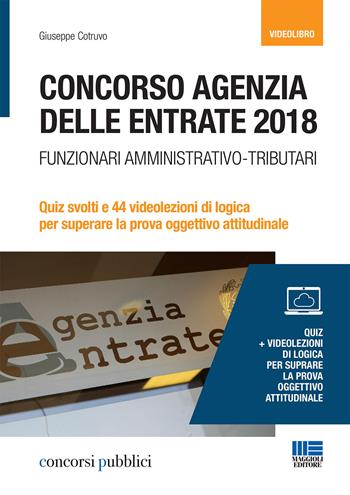 Concorso Agenzia delle entrate 2018. Funzionari amministrativo-tributari. Quiz svolti e 44 videolezioni di logica per superare la prova oggettivo attitudinale. DVD. Con libro - Giuseppe Cotruvo - Libro Maggioli Editore 2018, Concorsi pubblici | Libraccio.it