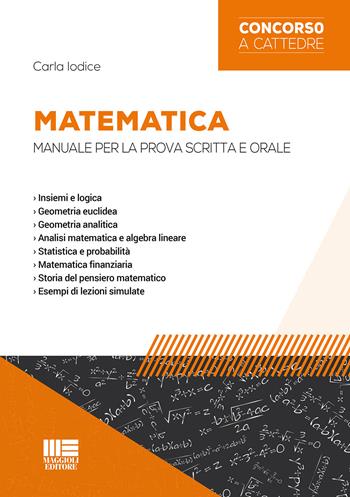 Matematica. Manuale per la prova scritta e orale - Carla Iodice - Libro Maggioli Editore 2015, Concorsi a cattedre | Libraccio.it