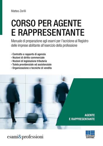Corso per agente e rappresentante. Manuale di preparazione agli esami per l'iscrizione al Registro delle imprese abilitante all'esercizio della professione - Matteo Zerilli - Libro Maggioli Editore 2016, Esami & professioni | Libraccio.it
