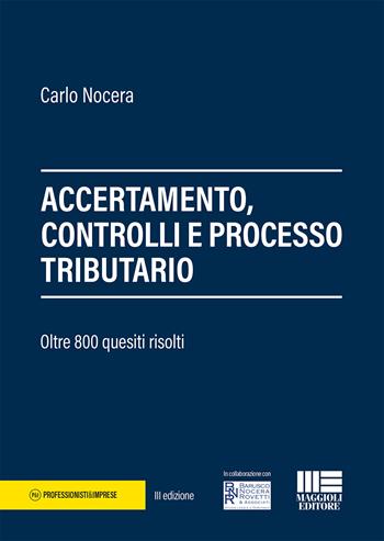 Accertamento, controlli e processo tributario. 800 quesiti risolti - Carlo Nocera - Libro Maggioli Editore 2018, Professionisti & Imprese | Libraccio.it
