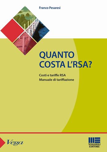 Quanto costa l'RSA? Costi e tariffe RSA. Manuale di tarrifazione - Franco Pesaresi - Libro Maggioli Editore 2016, Sociale & sanità | Libraccio.it