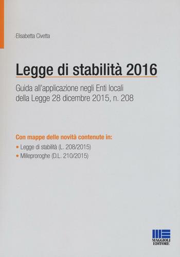 La legge di stabilità 2016 - Elisabetta Civetta - Libro Maggioli Editore 2016, PEL. Amministrazione management | Libraccio.it