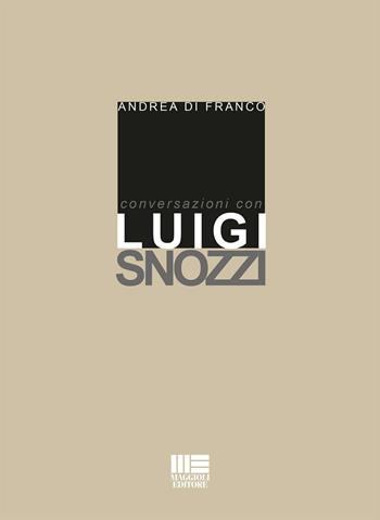 Conversazioni con Luigi Snozzi - Andrea Di Franco - Libro Maggioli Editore 2016 | Libraccio.it