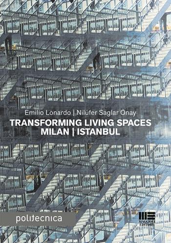 Transforming living spaces Milan-Istanbul - Emilio Lonardo, Nilüfer Saglar Onay - Libro Maggioli Editore 2016, Politecnica | Libraccio.it