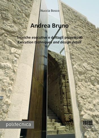 Andrea Bruno. Tecniche esecutive e dettagli progettuali. Ediz. italiana e inglese - Nuccia Bosco - Libro Maggioli Editore 2016, Politecnica | Libraccio.it