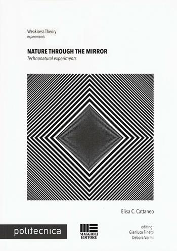 Nature through the mirror. Technonatural esperiments - Elisa C. Cattaneo - Libro Maggioli Editore 2016 | Libraccio.it