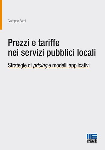 Prezzi e tariffe nei servizi pubblici locali - Giuseppe Bassi - Libro Maggioli Editore 2016, Progetto ente locale | Libraccio.it