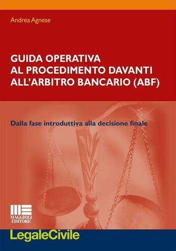 Guida operativa al procedimento davanti all'arbitro bancario - Andrea Agnese - Libro Maggioli Editore 2016 | Libraccio.it