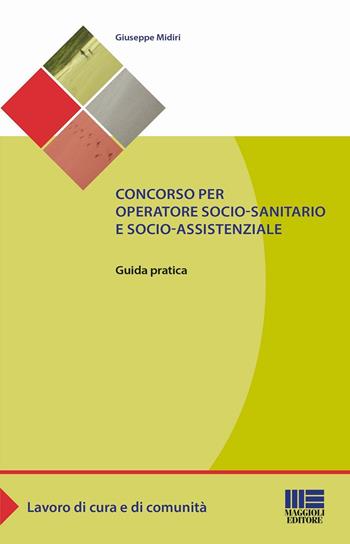 Concorso per operatore socio-sanitario e socio-assistenziale - Giuseppe Midiri - Libro Maggioli Editore 2016, Sociale & sanità | Libraccio.it