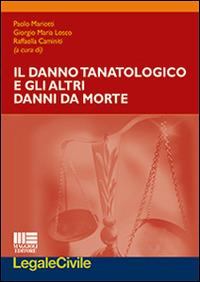 Il danno tanatologico e gli altri danni da morte  - Libro Maggioli Editore 2016, Legale | Libraccio.it