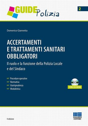 Accertamenti e trattamenti sanitari obbligatori. Con CD-ROM - Domenico Giannetta - Libro Maggioli Editore 2016, Guide polizia | Libraccio.it