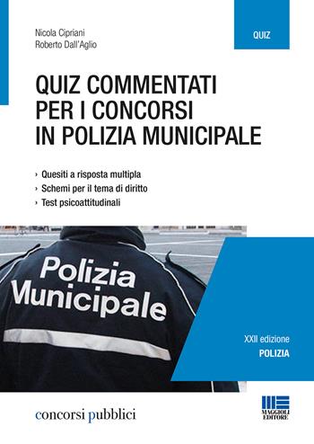 Quiz commentati per i concorsi in polizia municipale. Quesiti a risposta multipla. Schemi per il tema di diritto. Test psicoattitudinali - Nicola Cipriani, Roberto Dall'Aglio - Libro Maggioli Editore 2018, Concorsi pubblici | Libraccio.it