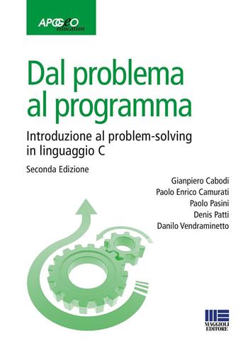 Dal problema al programma. Introduzione al problem-solving in linguaggio C - Gianpiero Cabodi, Paolo Pasini - Libro Apogeo Education 2016, PerCorsi di studio | Libraccio.it
