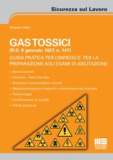 Gas tossici (R.D. 9 gennaio 1927, n. 147). Guida pratica per l'impiego e per la preparazione agli esami di abilitazione - Renato Mari - Libro Maggioli Editore 2016, Sicurezza sul lavoro | Libraccio.it