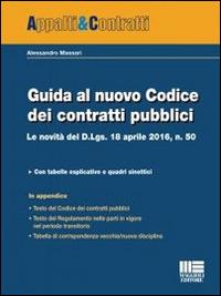 Guida al nuovo Codice dei contratti pubblici. Le novità del D.lgs. 18 aprile 2016, n. 50 - Alessandro Massari - Libro Maggioli Editore 2016, Appalti & Contratti | Libraccio.it