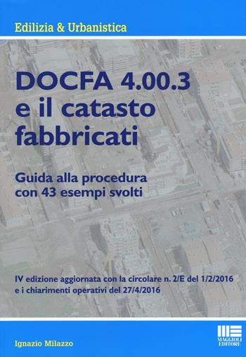 Docfa 4.00.3 e il catasto fabbricati - Ignazio Milazzo - Libro Maggioli Editore 2016, Edilizia & urbanistica | Libraccio.it
