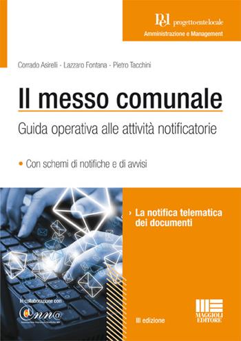 Il messo comunale - Corrado Asirelli, Lazzaro Fontana, Pietro Tacchini - Libro Maggioli Editore 2016, Progetto ente locale | Libraccio.it