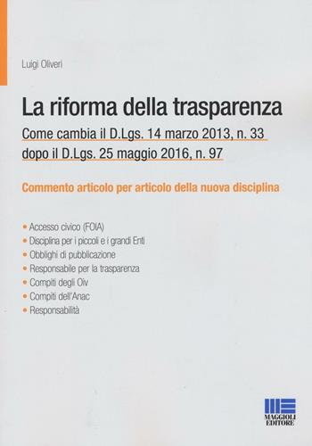 La riforma della trasparenza. Come cambia il D.Lgs 14 marzo 2013, n. 33 dopo il D.Lgs. 25 maggio 2016, n. 97 - Luigi Oliveri - Libro Maggioli Editore 2016, Progetto ente locale | Libraccio.it