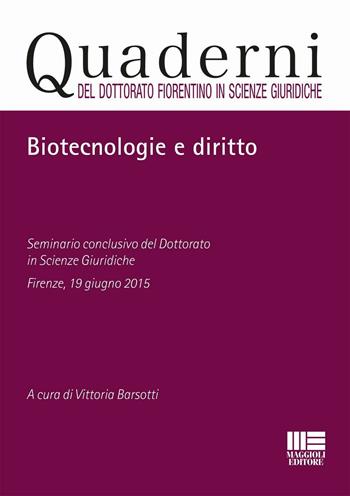 Biotecnologie e diritto  - Libro Maggioli Editore 2016, Quaderni del dottorato fiorentino in Scienze giuridiche | Libraccio.it