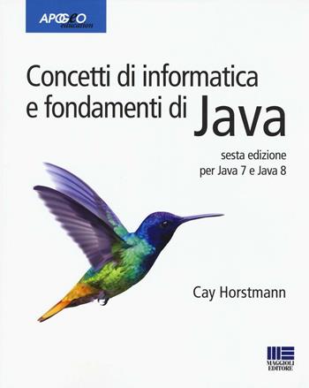 Concetti di informatica e fondamenti di Java - Cay S. Horstmann - Libro Apogeo Education 2016, Idee e strumenti | Libraccio.it