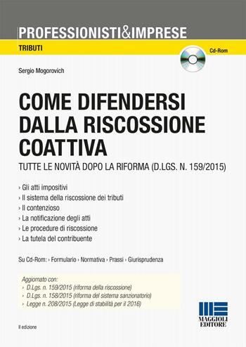 Come difendersi dalla riscossione coattiva. Con CD-ROM - Sergio Mogorovich - Libro Maggioli Editore 2016, Professionisti & Imprese | Libraccio.it