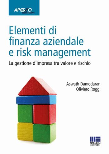 Elementi di finanza aziendale e risk management. La gestione d'impresa tra valore e rischio - Aswath Damodaran, Oliviero Roggi - Libro Apogeo Education 2016, Idee e strumenti | Libraccio.it