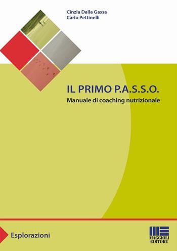 Il primo P.A.S.S.O. Manuale di coaching nutrizionale - Cinzia Dalla Gassa, Carlo Pettinelli - Libro Maggioli Editore 2016, Sociale & sanità | Libraccio.it