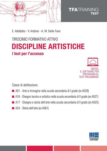Tirocinio formativo attivo. Discipline artistiche. I test per l'accesso - E. Addabbo, V. Ardone, Adele M. Delle Fave - Libro Maggioli Editore 2016, TFA Training | Libraccio.it