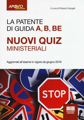 La patente di guida A, B, BE. Nuovi quiz ministeriali  - Libro Apogeo Education 2016, Patenti di guida | Libraccio.it