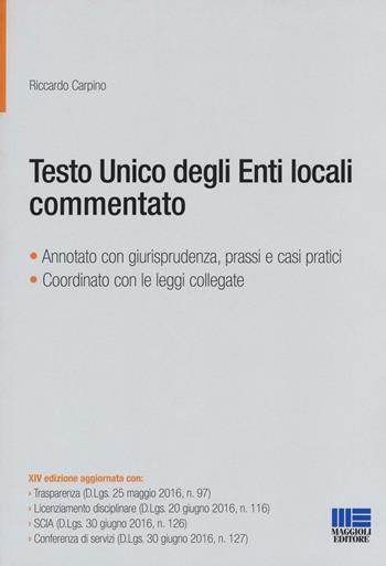 Testo unico degli Enti locali commentato - Riccardo Carpino - Libro Maggioli Editore 2016, PEL. Amministrazione management | Libraccio.it