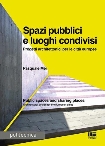 Spazi pubblici e luoghi condivisi - Pasquale Mei - Libro Maggioli Editore 2016, Politecnica | Libraccio.it