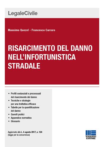 Il risarcimento del danno nell'infortunistica stradale - Massimo Quezel, Francesco Carraro - Libro Maggioli Editore 2017, Legale | Libraccio.it