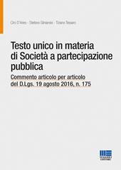 Testo unico in materia di società a partecipazione pubblica. Commento articolo per articolo del D.Lgs. 19 agosto 2016, n. 175