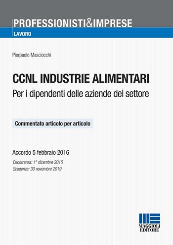 CCNL industrie alimentari - Pierpaolo Masciocchi - Libro Maggioli Editore 2016, Professionisti & Imprese | Libraccio.it