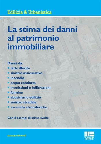 La stima dei danni al patrimonio immobiliare - Massimo Moncelli - Libro Maggioli Editore 2016, Ambiente territorio edilizia urbanistica | Libraccio.it