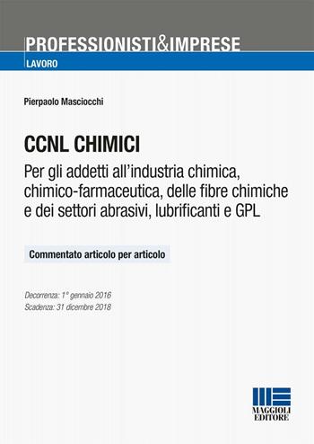 CCNL chimici - Pierpaolo Masciocchi - Libro Maggioli Editore 2016, Professionisti & Imprese | Libraccio.it