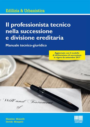Il professionista tecnico nella successione e divisione ereditaria. Manuale tecnico-giuridico - Massimo Moncelli, Davide Mongatti - Libro Maggioli Editore 2017, Ambiente territorio edilizia urbanistica | Libraccio.it