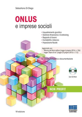 Onlus e imprese sociali. Con CD-ROM - Sebastiano Di Diego - Libro Maggioli Editore 2016, Non profit | Libraccio.it
