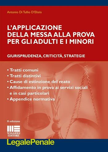 L'applicazione della messa alla prova per gli adulti e i minori - Antonio Di Tullio D'Elisiis - Libro Maggioli Editore 2016, Legale | Libraccio.it